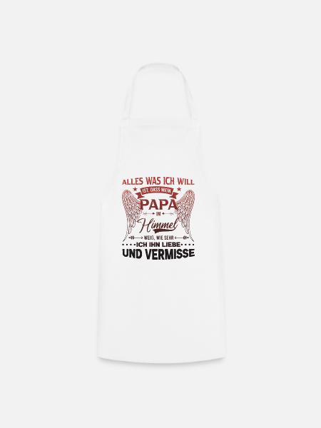 All I want is for my dad to be in heaven - Cooking Apron - white