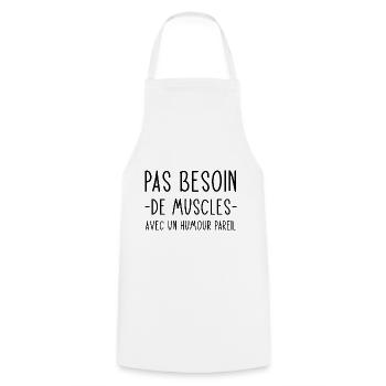 Pas besoin de muscles avec un humour pareil - Tablier de cuisine - blanc - Devant - AI Model Male 185 dark (185cm)