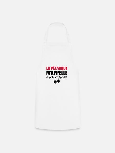 la pétanque m'appelle il faut que j'y aille - Tablier de cuisine - blanc