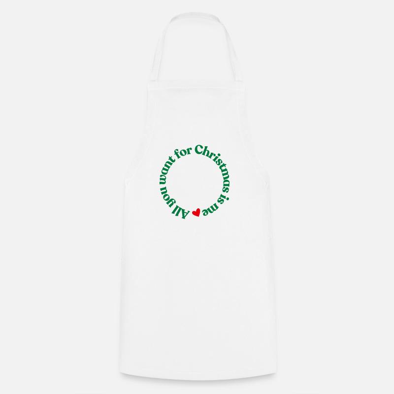 Tout ce que tu veux pour Noël, c’est moi - Tablier de cuisine - blanc