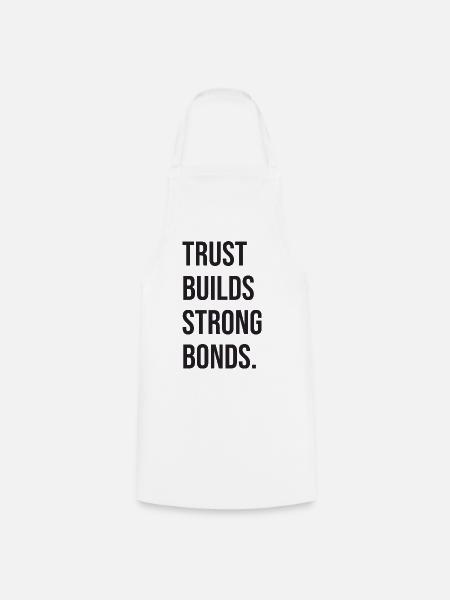 Trust Builds Strong Bonds - Kochschürze - Weiß