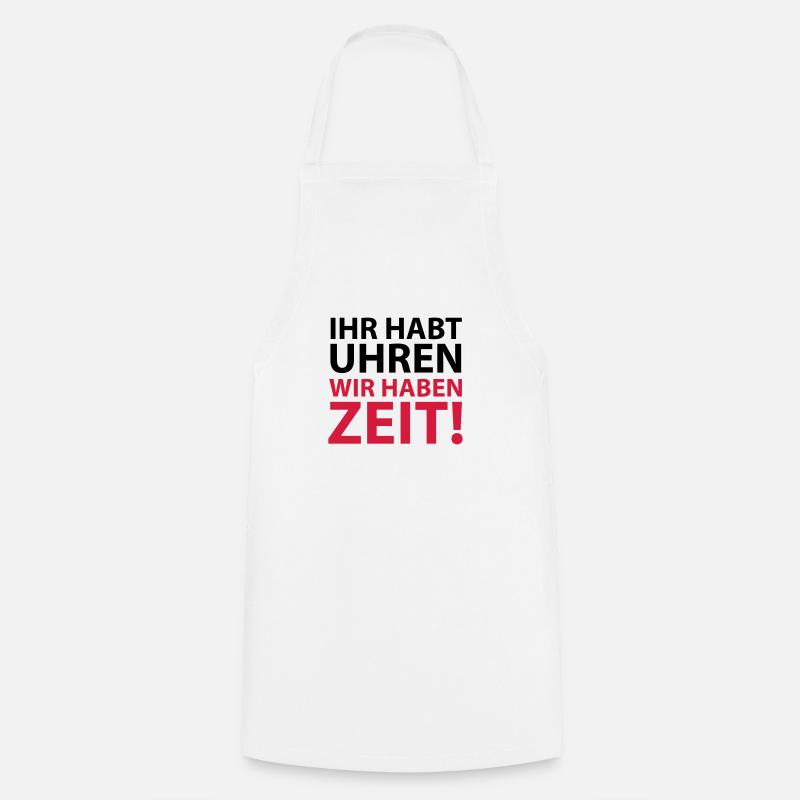 You have clocks we have time Proverb Rest Rest - Cooking Apron - white