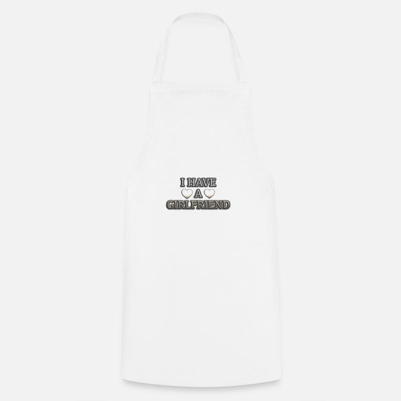 I Have A Girlfriend - Cooking Apron - white