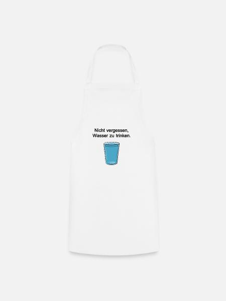 Nicht vergessen, Wasser zu trinken. - Kochschürze - Weiß