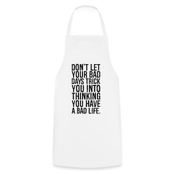 Ne laissez pas vos mauvais jours vous faire réfléchir - Tablier de cuisine - blanc - Devant - AI Model Male 185 dark (185cm)