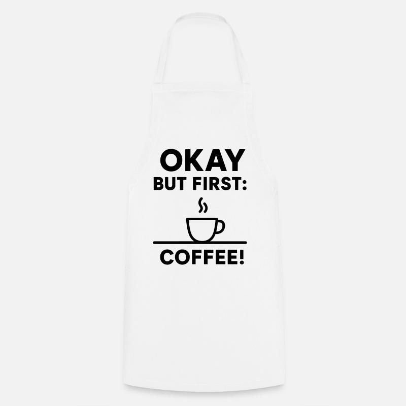 Okay, aber erster Kaffee - Kochschürze - Weiß