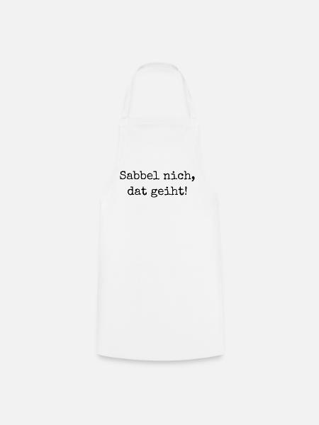 Sabbel nich, dat geiht! - "Nicht reden, machen!" - Kochschürze - Weiß