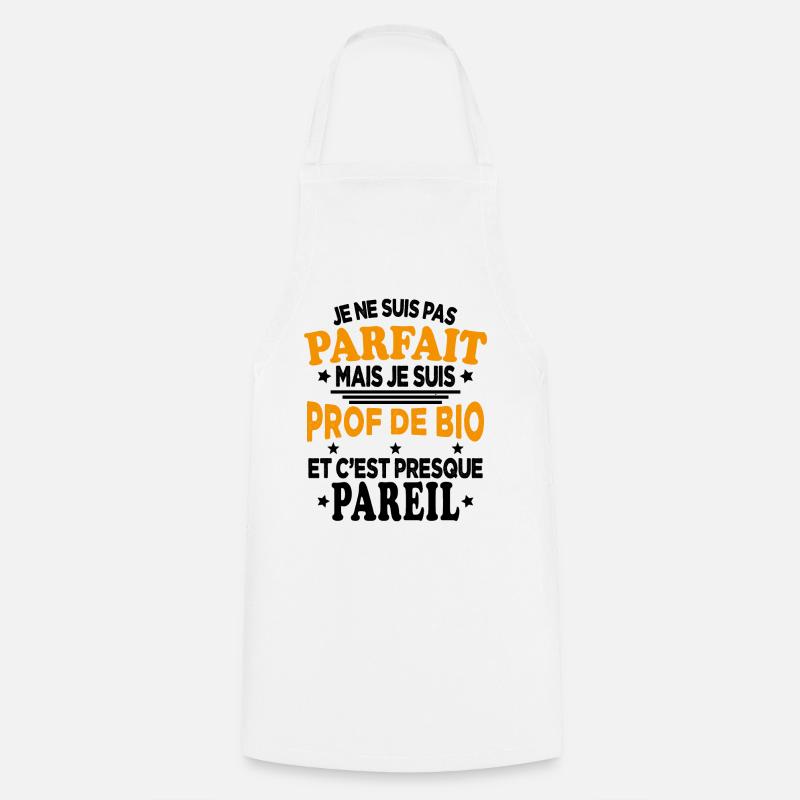 Je Ne Suis Pas Parfait Mais Je Suis prof de bio - Tablier de cuisine - blanc