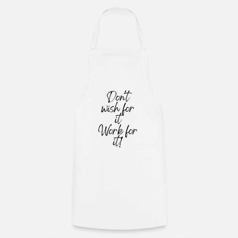 Don't wish for it Work for it - Cooking Apron - white