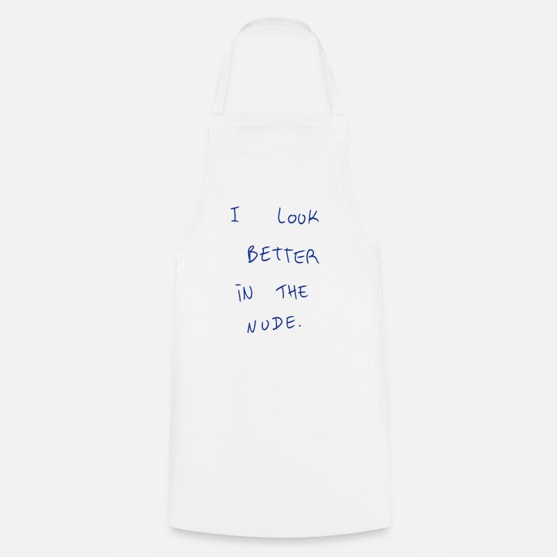 I Look Better In The Nude. - Cooking Apron - white