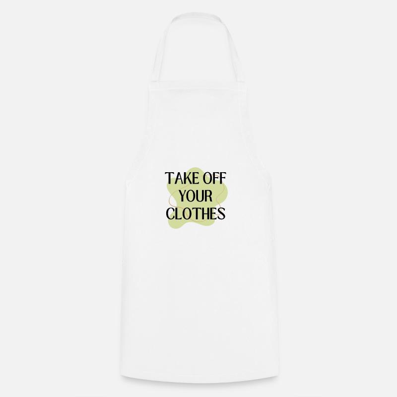 Take off your Clothes - Cooking Apron - white