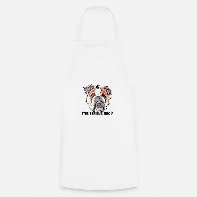 bouledogue, t'es sérieux mec ? - Tablier de cuisine - blanc
