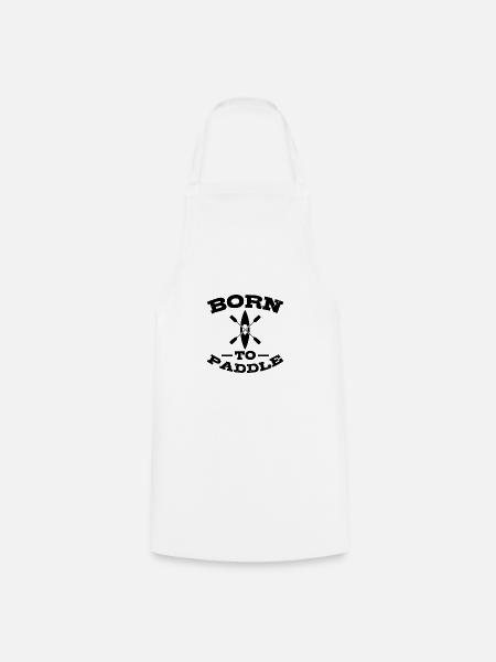 BORN TO PADDLE Kayak Kayaker Kayaker Kayak - Cooking Apron - white
