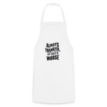 Always be thankful life could be worse - Cooking Apron - white - Front - AI Model Male 185 dark (185cm)