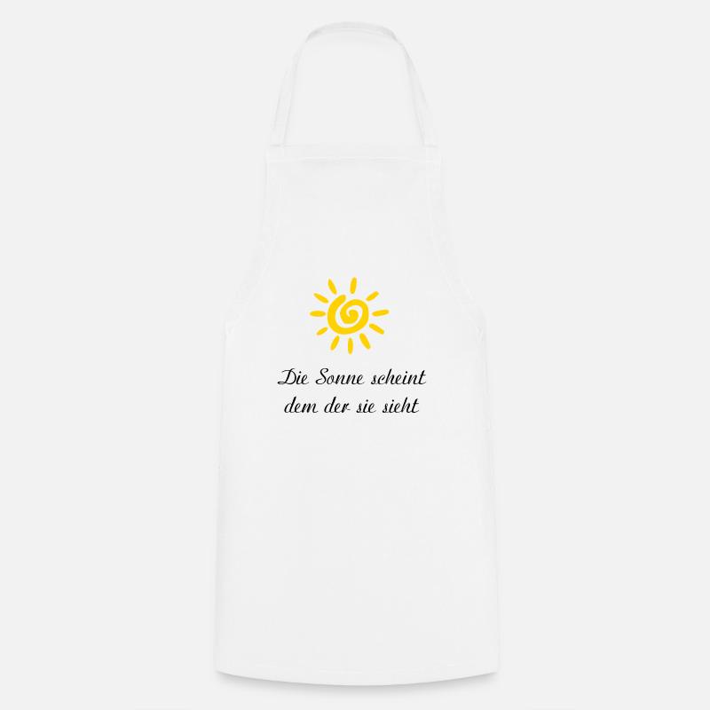 die sonne scheint dem der sie sieht Spruch - Kochschürze - Weiß