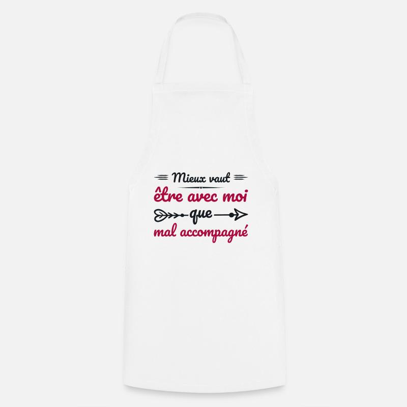 Mieux Vaut être Avec Moi Que Mal Accompagné - Tablier de cuisine - blanc