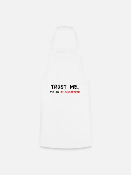Trust Me I'm an AI Whisperer Variante 04 - Kochschürze - Weiß