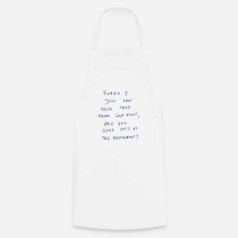 Sorry I Just Saw Your Text From Last Night, Are… - Cooking Apron - white