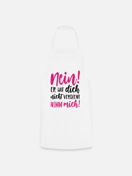 Nein Er hat dich nicht verdient Nimm mich - Kochschürze - Weiß