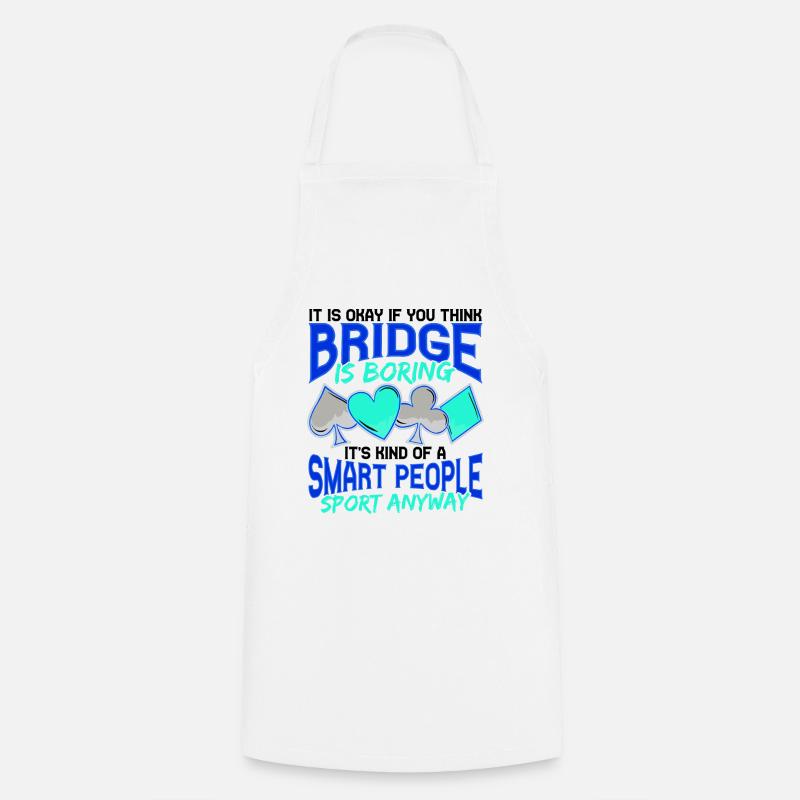 Bridge Player Humor Bridge is Boring Smart People - Cooking Apron - white
