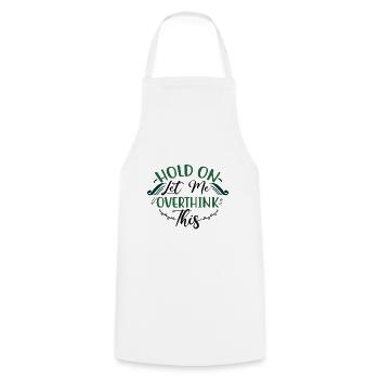 Sarcastic Gifts Hold On Let Me Overthink This - Cooking Apron - white - Front - AI Model Male 185 dark (185cm)
