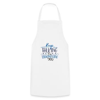Sarcastic Gift Keep Talking I'm Diagnosing You - Cooking Apron - white - Front - AI Model Male 185 dark (185cm)