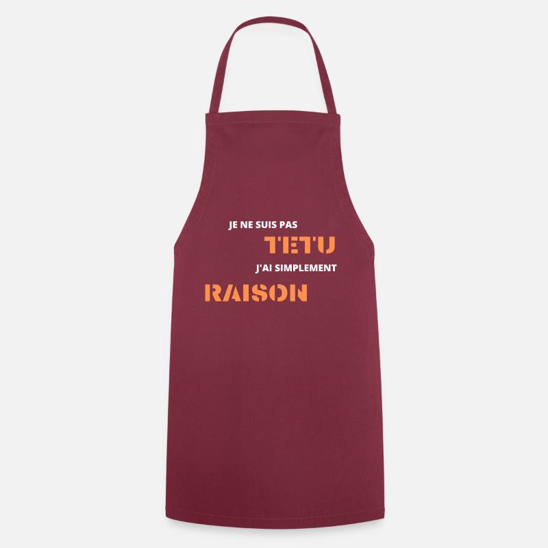 je ne suis pas têtu j'ai simplement raison - Tablier de cuisine - bordeaux