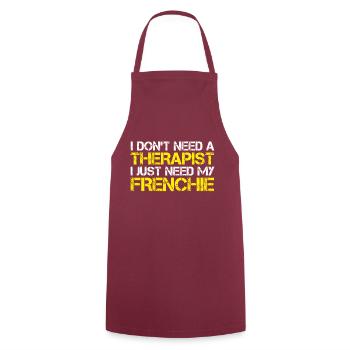 I DON'T NEED A THERAPIST I JUST NEED MY FRENCHIE - Cooking Apron - bordeaux - Front - AI Model Male 185 dark (185cm)