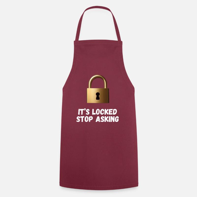 It’s Locked, Stop Asking - Cooking Apron - bordeaux