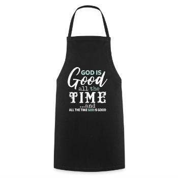 God Is Good All The Time And All The Time God - Cooking Apron - black - Front - AI Model Male 185 dark (185cm)