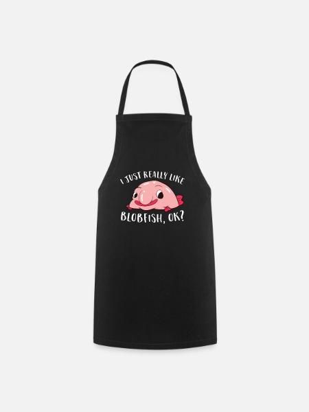 I Just Really Like Blobfish Ok Funny Blobfish - Cooking Apron - black