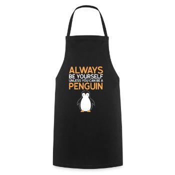 Always be yourself unless you can be a penguin - Kochschürze - Schwarz - Vorne - AI Model Male 185 dark (185cm)