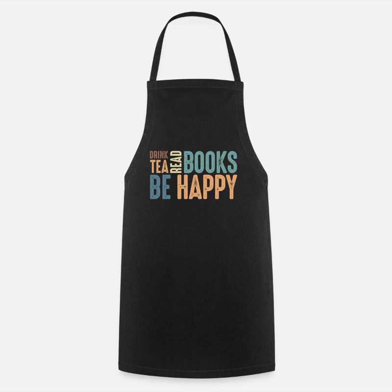 Drink Tea Read Books Be Happy - Cooking Apron - black