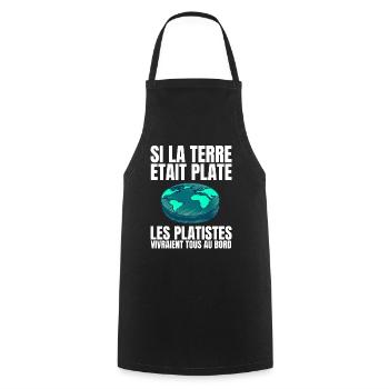 Si la Terre était Plate, les Platistes vivraient.. - Tablier de cuisine - noir - Devant - AI Model Male 185 dark (185cm)