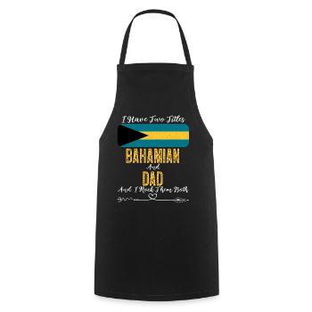 I Have Two Titles Bahamian and Dad Bahamas - Cooking Apron - black - Front - AI Model Male 185 dark (185cm)