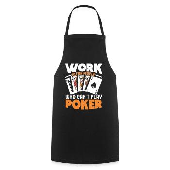 Le travail est pour les gens qui ne peuvent pas jouer au poker - Tablier de cuisine - noir - Devant - AI Model Male 185 dark (185cm)