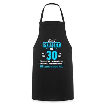 Am I perfect at 30 years 30th birthday - Cooking Apron - black - Front - AI Model Male 185 dark (185cm)