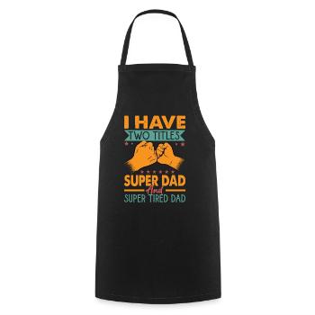 I Have Two Titles Super Dad And Super Tired Dad - Cooking Apron - black - Front - AI Model Male 185 dark (185cm)
