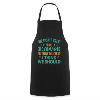 We Don't Talk About My Cats That Much I Think We S - Cooking Apron - black - Front - AI Model Male 185 dark (185cm)