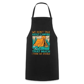 We Don't Talk About Camping That Much I Think We S - Cooking Apron - black - Front - AI Model Male 185 dark (185cm)