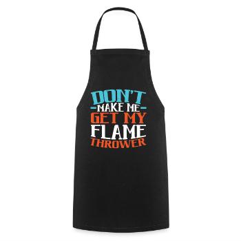 Don't Make Me Get My Flame Thrower Flamethrower - Cooking Apron - black - Front - AI Model Male 185 dark (185cm)