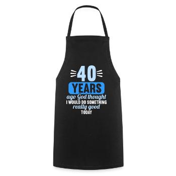 40 years ago God thought good 40 birthday - Cooking Apron - black - Front - AI Model Male 185 dark (185cm)