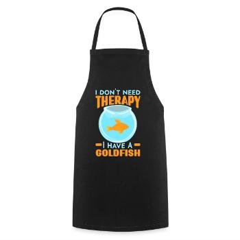 I don't need therapy I have a Goldfisc - Cooking Apron - black - Front - AI Model Male 185 dark (185cm)