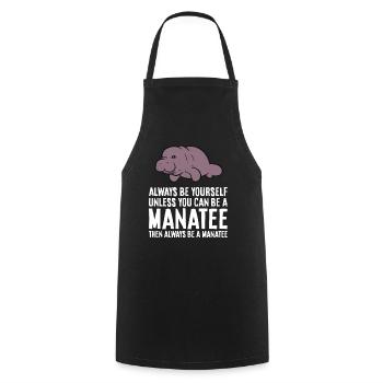 Always Be Yourself Unless You Can Be A Manatee - Cooking Apron - black - Front - AI Model Male 185 dark (185cm)