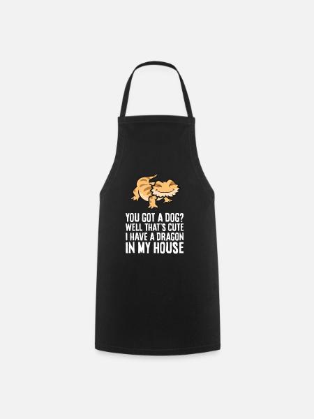 Bearded Dragon You Got A Dog? I Have A Dragon In - Cooking Apron - black