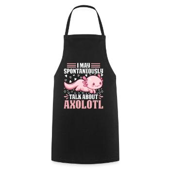 Axolotl I May Spontaneously Talk About Axolotl Kaw - Kochschürze - Schwarz - Vorne - AI Model Male 185 dark (185cm)