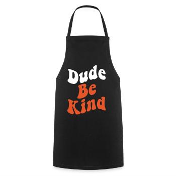 Dude Be Kind No Bullying - Kochschürze - Schwarz - Vorne - AI Model Male 185 dark (185cm)