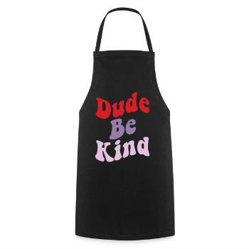 Dude Be Kind No Bullying - Kochschürze - Schwarz - Vorne - AI Model Male 185 dark (185cm)