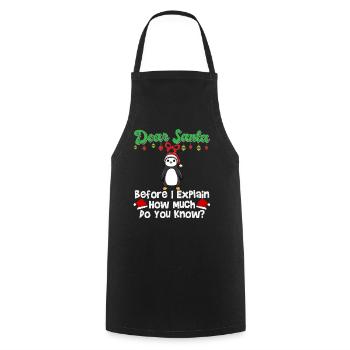 Dear Santa Before I Explain How Much Do You Know - Cooking Apron - black - Front - AI Model Male 185 dark (185cm)