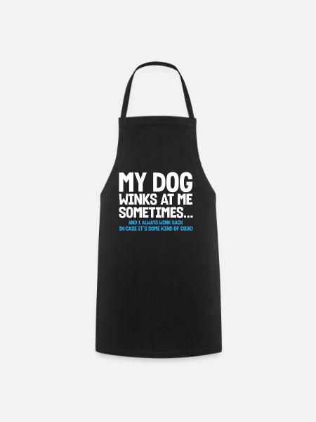 My Dog Winks At Me Sometimes - Kochschürze - Schwarz